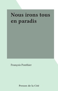 François Ponthier - Nous irons tous en paradis.