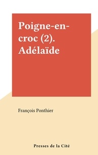 François Ponthier - Poigne-en-croc (2). Adélaïde.