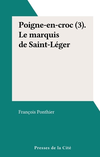 Poigne-en-croc (3). Le marquis de Saint-Léger