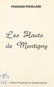 François Pouillard et Alexis Arette - Les Hauts de Montigny - Résistance paysanne en Comté Franche.