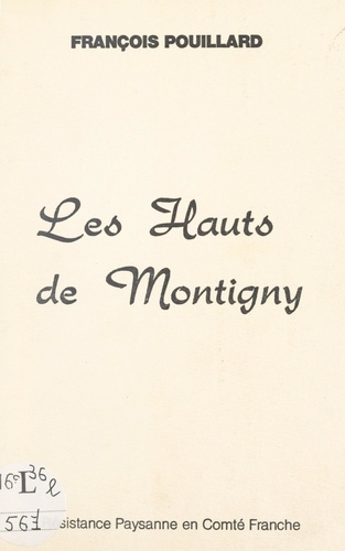 Les Hauts de Montigny. Résistance paysanne en Comté Franche