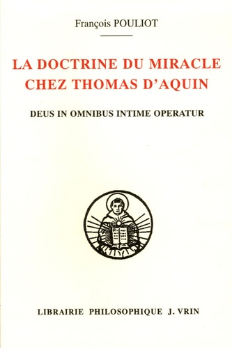 François Pouliot - La doctrine du miracle chez Thomas d'Aquin - Deus in omnibus intime operatur.