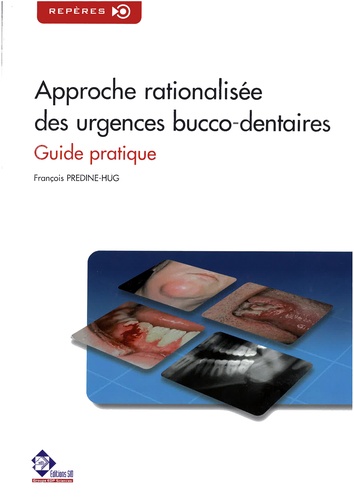 François Prédine-Hug - Approche rationalisée des urgences bucco-dentaires - Guide pratique.