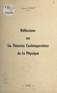 François Prevet - Réflexions sur les théories contemporaines de la physique.