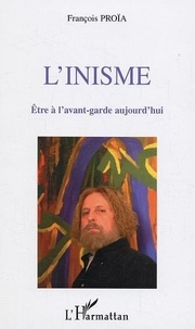 François Proïa - L'Inisme - Etre à l'avant-garde aujourd'hui.