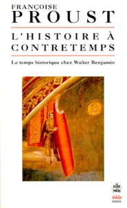 François Proust - L'Histoire à contretemps - Le temps historique chez Walter Benjamin.