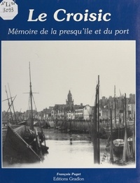 François Puget et Clément Josso - Le Croisic - Mémoire de la presqu'île et du port.