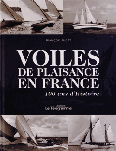 François Puget - Voiles de plaisance en France - 100 ans d'histoire.
