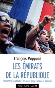 François Pupponi - Les émirats de la République - Comment les islamistes prennent possession de la banlieue.