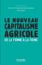 François Purseigle et Geneviève Nguyen - Le nouveau capitalisme agricole - De la ferme à la firme.