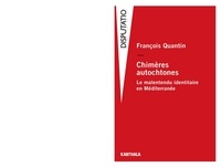 François Quantin - Chimères autochtones - Le malentendu identitaire en Méditerranée.