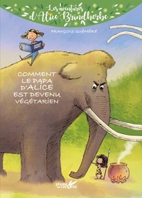 François Quéméré - Les aventures d'Alice Brindherbe  : Comment le papa d'Alice est devenu végétarien.