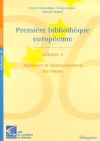 François Quet et Marielle Rispail - Premiere Bibliotheque Europeenne. Tome 1, Naissance Et Epanouissement Du Roman.