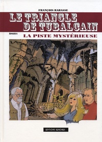 François Rabasse - Le triangle de Tubalcain - Tome 3, La piste mystérieuse.