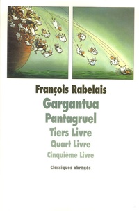 François Rabelais - Gargantua, Pantagruel - Tiers Livre, Quart Livre, Cinquième Livre.