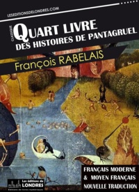 François Rabelais - Le Quart livre des histoires de Pantagruel - Français moderne et moyen français.