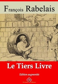 François Rabelais - Le Tiers Livre – suivi d'annexes - Nouvelle édition 2019.