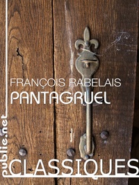 François Rabelais - Pantagruel - le livre fondateur de la littérature française.