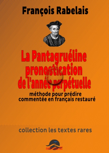 François Rabelais - Pantagruéline Pronostication de l'année perpétuelle.