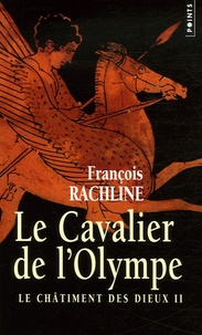 François Rachline - Le Châtiment des dieux Tome 2 : Le Cavalier de l'Olympe.