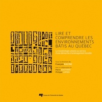 François Racine - Lire et comprendre les environnements bâtis au Québec - La morphologie urbaine au service d'une démarche d'aménagement durable.