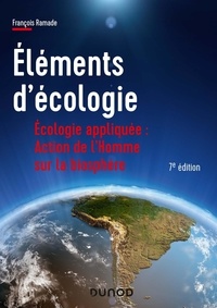 François Ramade - Eléments d'écologie - Ecologie appliquée : action de l'Homme sur la biosphère.