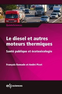 François Ramade et André Picot - Le diesel et autres moteurs thermiques - Santé publique et écotoxicologie.