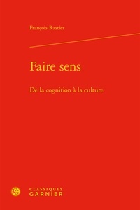 François Rastier - Faire sens - De la cognition à la culture.