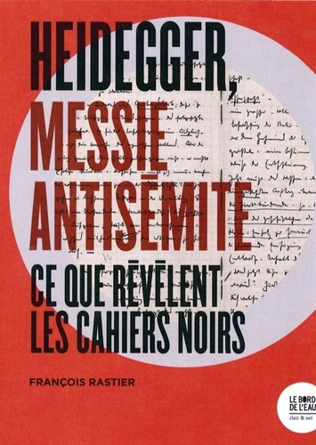 Heidegger, messie antisémite. Ce que révèlent les Cahiers noirs