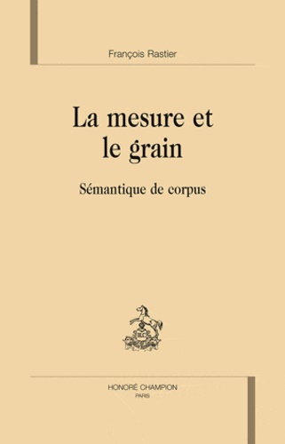 François Rastier - La mesure et le grain - Sémantique de corpus.