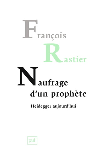François Rastier - Naufrage d'un prophète - Heidegger aujourd'hui.