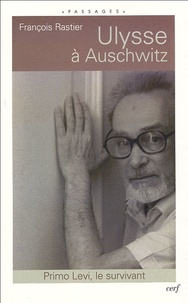 François Rastier - Ulysse à Auschwitz - Primo Levi, le survivant.