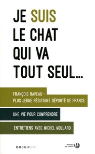 François Raveau - Je suis le chat qui va tout seul - Plus jeune résistant déporté : une vie pour comprendre.