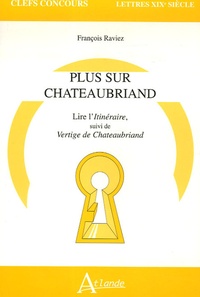 François Raviez - Plus sur Chateaubriand - Lire l'Itinéraire, suivi de Vertige de Chateaubriand.