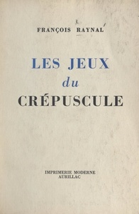 François Raynal et Louis Amargier - Les jeux du crépuscule.