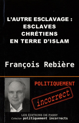 François Rebière - L'autre esclavage - Esclaves chrétiens en terre d'Islam.