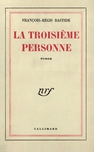 François-Régis Bastide - La Troisième personne.