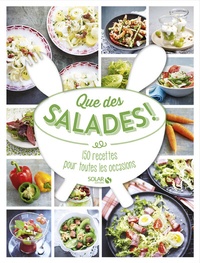 François-Régis Gaudry et Martine Lizambard - Que des salades ! - 150 recettes pour toutes les occasions.