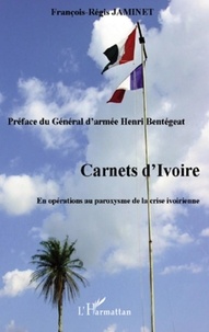 François-Régis Jaminet - Carnets d'ivoire - En opérations au paroxysme de la crise ivoirienne.