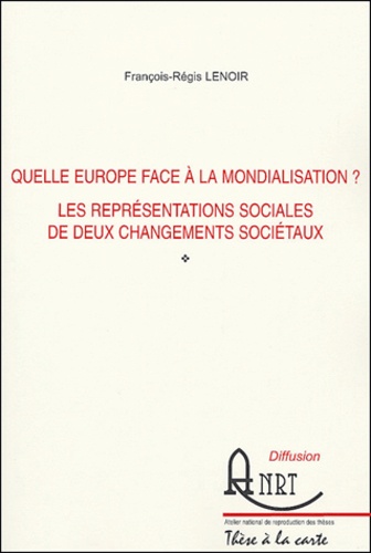 François-Régis Lenoir - Quelle Europe face à la mondialisation ? - Les représentations sociales de deux changements sociétaux.