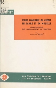 François Reitel - Étude comparée du système de crédit en Sarre et en Moselle et répercussions sur l'aménagement du territoire.