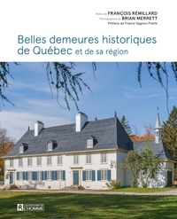 François Rémillard et Brian Merrett - Belles demeures historiques de Québec et de sa région - BELLES DEMEURES HISTORIQUES DE QUE [NUM].