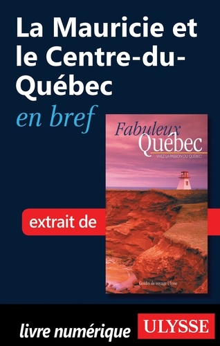 Fabuleux Québec. La Mauricie et le Centre-du-Québec en bref