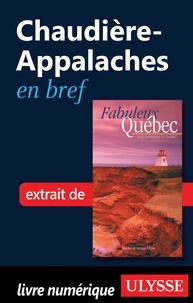François Rémillard et Benoît Prieur - Fabuleux Québec - Chaudière-Appalaches en bref.