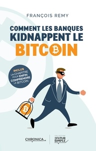 François Remy - Comment les banques kidnappent le bitcoin.