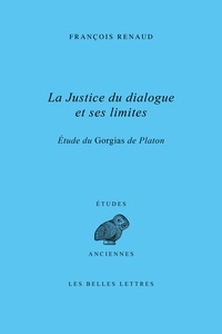 François Renaud - La justice du dialogue et ses limites - Etude du Gorgias de Platon.