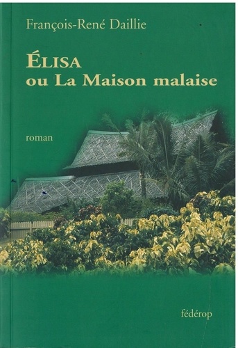 François-René Daillie - Elisa, ou la maison malaise.