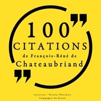 François-René de Chateaubriand et Nicolas Planchais - 100 citations de François-René de Chateaubriand.