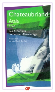 François-René de Chateaubriand - Atala ; René ; Les aventures du dernier Abencérage.