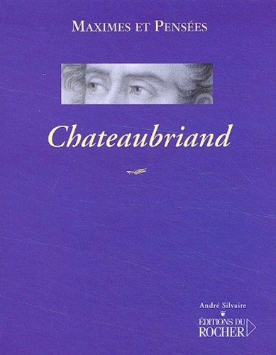 François-René de Chateaubriand - Chateaubriand. Maximes Et Pensees.